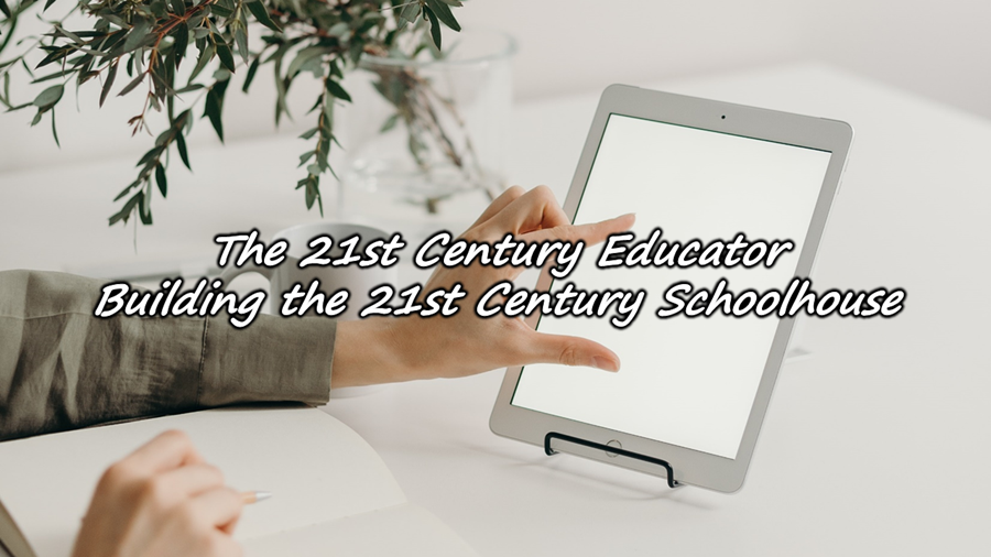 Picture of a hand using an iPad with the text: The 21st Century Educator Building the 21st Century Schoolhouse.