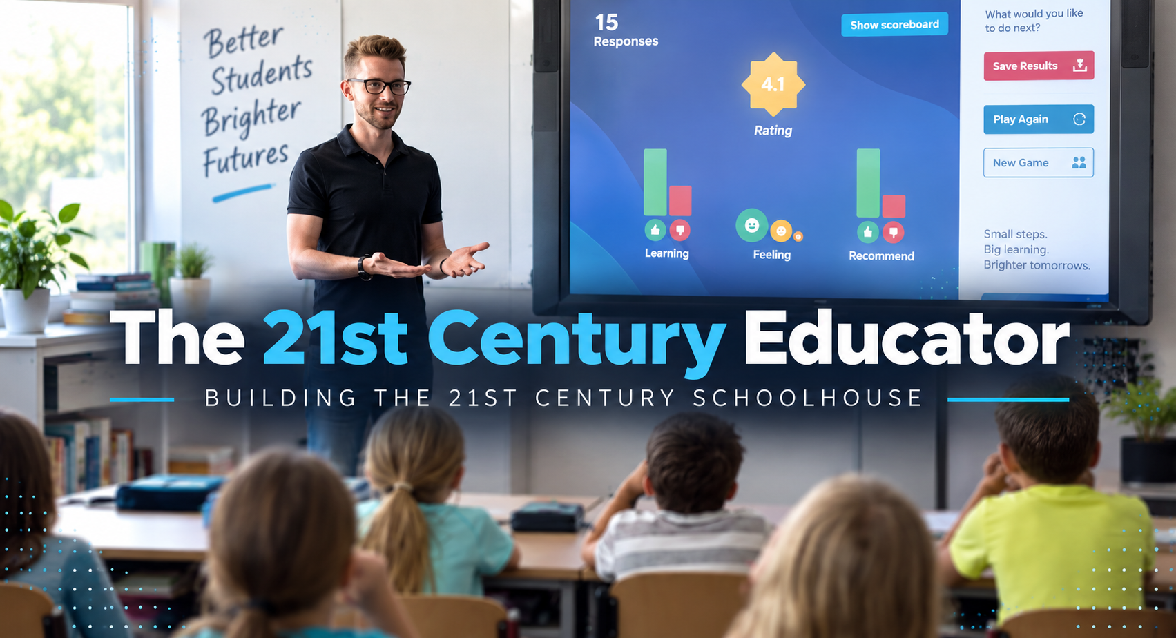 Picture of a teacher next to a smartboard with children in attendance facing teacher. The text: The 21st Century Educator Building the 21st Century Schoolhouse shows in foreground.